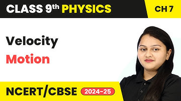 Velocity - Motion | Class 9 Physics Chapter 7 | CBSE 2025-26
