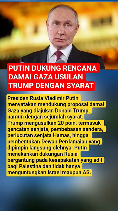PUTIN SUPPORTS TRUMP'S GAZA PEACE PLAN WITH CONDITIONS