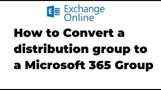 12. how to convert a distribution group to a microsoft 365 group | exchange online