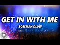 BossMan Dlow - Get In With Me (Lyrics)