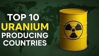 Top 10 Uranium Producing Countries: Powering the Future! #Uranium #NuclearEnergy #EnergyProduction