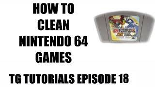 How To Clean Nintendo 64 Games - Tg Tutorials Episode 18