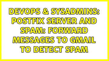 DevOps & SysAdmins: Postfix server and SPAM: forward messages to gmail to detect SPAM