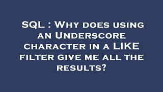 SQL : Why does using an Underscore character in a LIKE filter give me all the results?