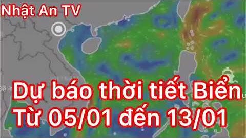 Dự báo thời tiết biển ngày 05/01/19  (05-13/01) | nhật An TV