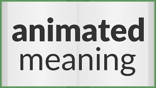 Animated | meaning of Animated