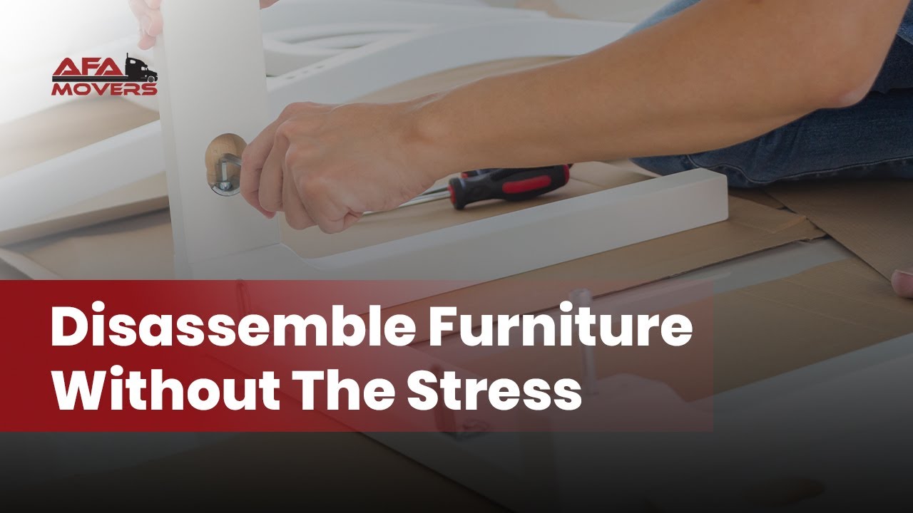 Furniture Disassembly Made Easy (A Step-by-Step Guide for Your Move | AFA Movers)