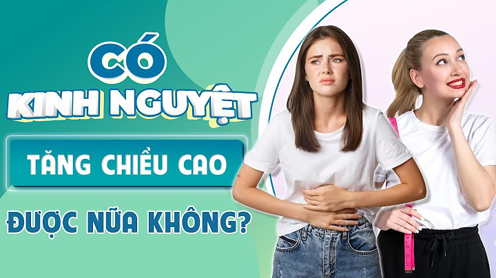 Sau khi có kinh nguyệt chiều cao tăng bao nhiêu năm 2024