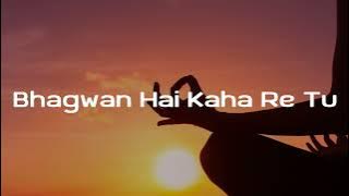 BHAGWAN HAI KAHA RE TU | SLOW X REVERB