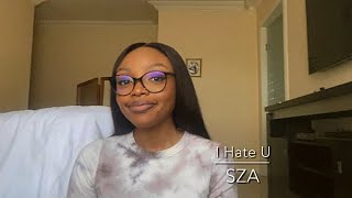 I Hate U - SZA (cover)