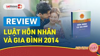 Review Luật Hôn Nhân Và Gia Đình 2014: Nhiều Điểm Mới Có Thể Bạn Chưa Biết | LuatVietnam