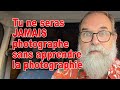 Tu ne seras jamais photographe sans apprendre la photographie - EN FRANÇAIS