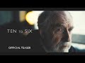 TEN TO SIX  I  Official Teaser
