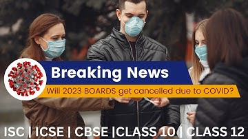 ISC Board Exam 2023 | Covid Alert : Will 2023 boards get cancelled or delayed ?