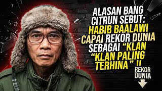Alasan Bang Citrun Sebut Habib Baalawi Capai Rekor Dunia 'Paling' DiHinakan Di Dunia !! 