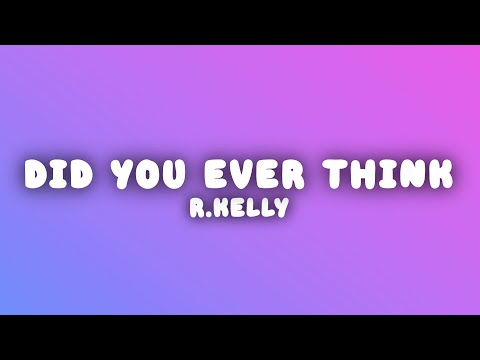 R.Kelly - Did You Ever Think (Lyrics)