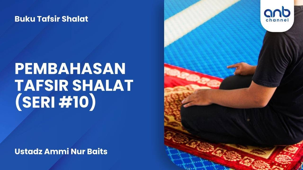 Pembahasan Tafsir Shalat (Seri #10) | Ustadz Ammi Nur Baits