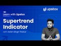 Supertrend indicator | Learn with Upstox ft. Anish Singh Thakur