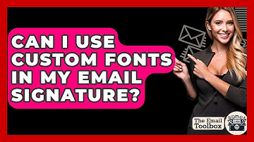 Can I Use Custom Fonts In My Email Signature? - TheEmailToolbox.com