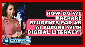 How Do We Prepare Students For An AI Future With Digital Literacy? - Safe AI for The Classroom
