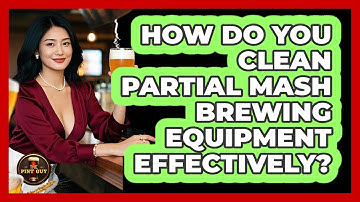 How Do You Clean Partial Mash Brewing Equipment Effectively? - The Pint Guy