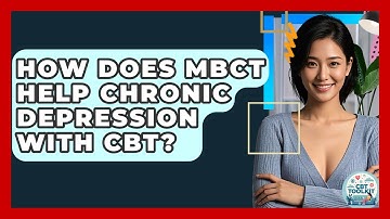 How Does MBCT Help Chronic Depression With CBT? - CBT Toolkit