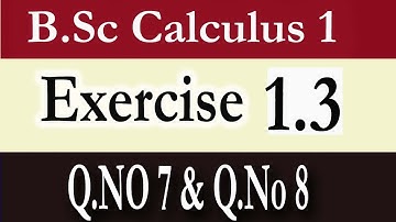 B.Sc Calculus Part 1 Exercise 1.3  (Q.No 7 & Q.,No 8)