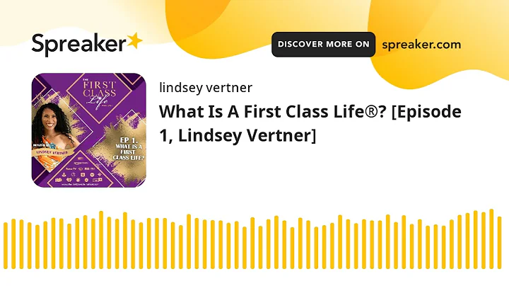 What Is A First Class Life? [Episode 1, Lindsey Ve...