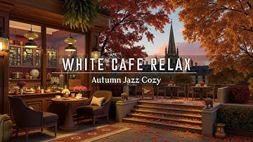 Peaceful Bossa Nova Jazz ~ Autumn Cafe Vibes for Relaxation & Focus