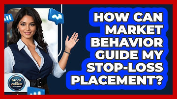 How Can Market Behavior Guide My Stop-loss Placement? - Stock and Options Playbook