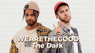 WEARETHEGOOD x Lynnea - The Dark