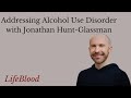 Addressing alcohol use disorder with jonathan huntglassman