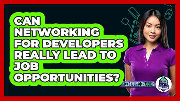 Can Networking For Developers Really Lead To Job Opportunities? - Next LVL Programming