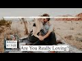 Are you really loving?