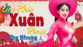 Liên Khúc Xuân Remix 2021 Thy Nhung Hay Nhất