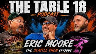 Table 18 Podcast - Episode 20 - Eric Moore "The Seattle Then Episode" 
