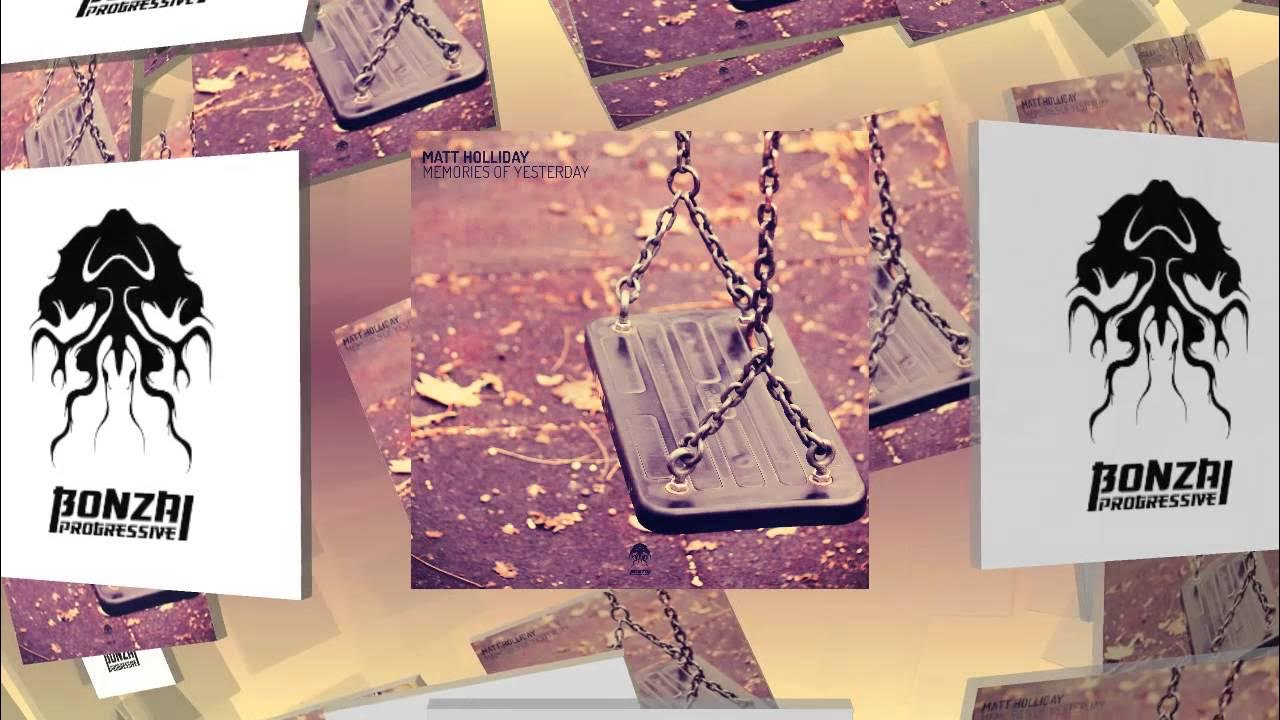 Matt Holliday - Memories Of Yesterday - Original Mix (Bonzai Progressive) Matt Holliday - Memories Of Yesterday - Original Mix (Bonzai Progressive)
