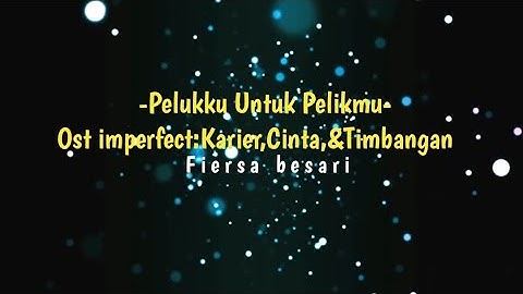 Pelukku untuk pelikmu lirik - Fiersa besari(OST Imperfect: Karier, Cinta, & Timbangan )