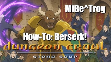 Dungeon Crawl: Stone Soup (DCSS) - How-To: Berserk! - Minotaur Berserker of Trog (MiBe^Trog)