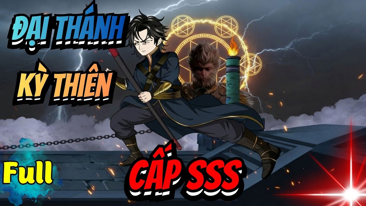 Full | ĐẠI THÁNH KỲ THIÊN CẤP SSS - Hắc Tiên Sinh