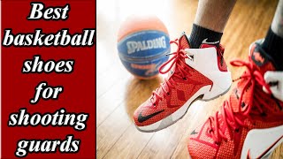 5 Best Basketball Shoes For Shooting Guards