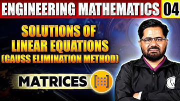 Engineering Mathematics 04 | Solution of Linear Equations | Gauss Elimination Method | Semester Exam