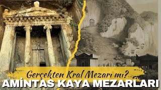 AMİNTAS KAYA MEZARLARI VE ARDINDA YATAN GİZEM