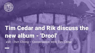 Tim Cedar and Rik discuss new album 'Drool' - Part Chimp