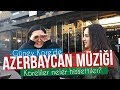 Korelilere Azerbaycan Şarkıları Dinlettik ve Sorduk?
