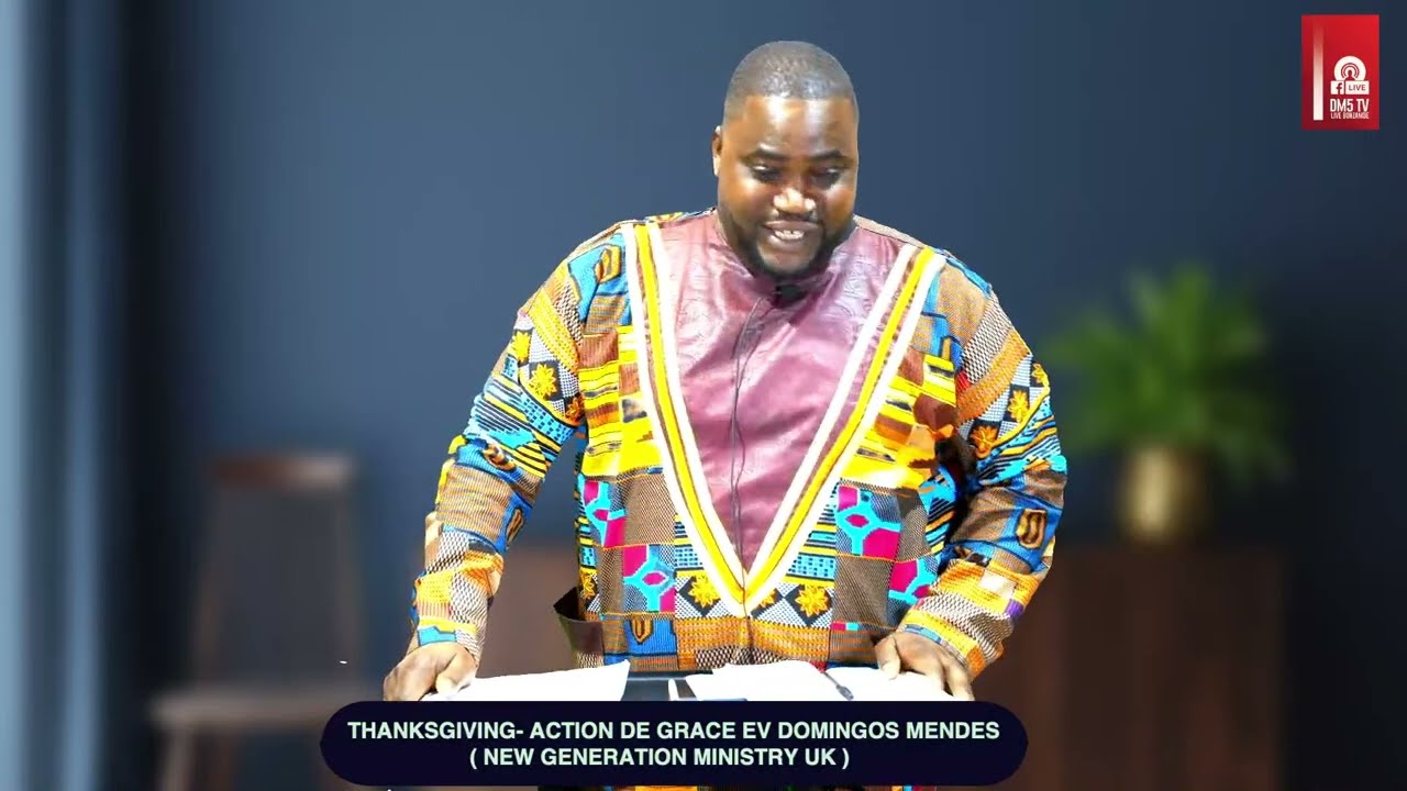 THANKSGIVING- ACTION DE GRACE EV DOMINGOS MEND   ( NEW GENERATION MINISTRY UK )