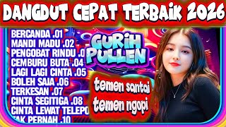 DANGDUT CEPAT TERBAIK 2026 - DANGDUT NGEBIT KOMPILASI TERBARU - DANGDUT LAWAS PILIHAN TERBAIK 