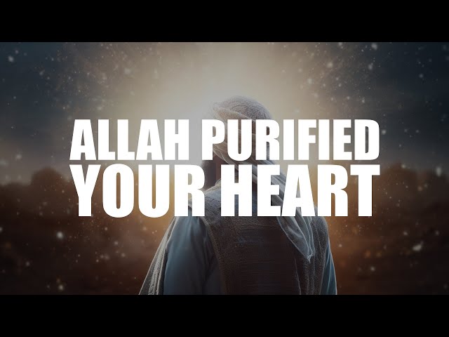 A SIGN ALLAH HAS PURIFIED YOUR HEART class=