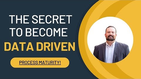 The Secret to Become Data Driven and Efficient with Mature Processes
