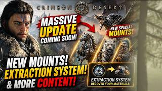 Crimson Desert’s NEXT UPDATE Looks INSANE… New Mounts, Extraction System & MORE